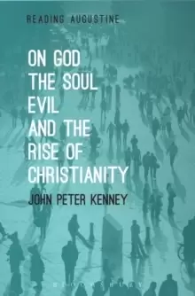 Image of On God, The Soul, Evil and the Rise of Christianity