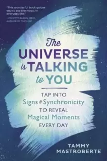 Image of The Universe is Talking to You : Tap into Signs and Synchronicity to Reveal Magical Moments Every Day