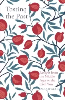 Image of Tasting the Past: Recipes from the Middle Ages to the Civil War