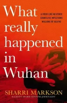 Image of What Really Happened in Wuhan: a Virus Like No by Sharri Markson
