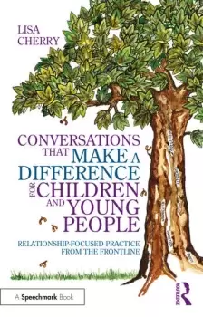 Image of Conversations that Make a Difference for Children and Young PeopleRelationship-Focused Practice from the Frontline