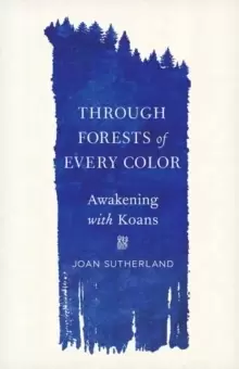 Image of Through Forests of Every Color : Awakening with Koans