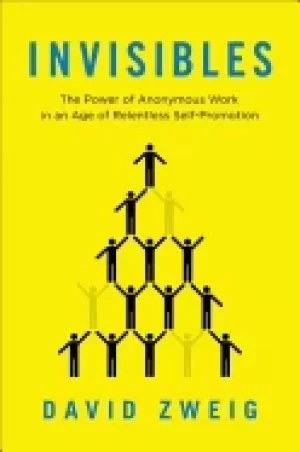 Image of invisibles the power of anonymous work in an age of relentless self promoti