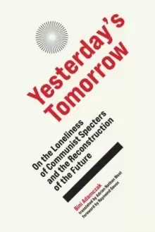 Image of Yesterday's Tomorrow : On the Loneliness of Communist Specters and the Reconstruction of the Future