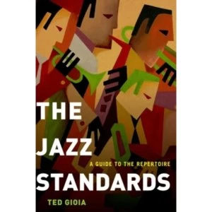 Image of The Jazz Standards: A Guide to the Repertoire by Ted Gioia (Hardback, 2012)