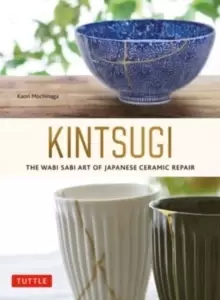 Image of Kintsugi: The Wabi Sabi Art of Japanese Ceramic Repair