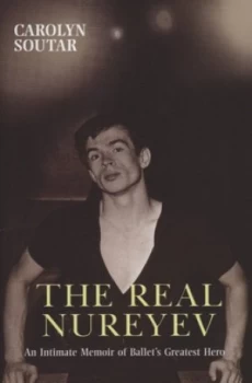 Image of The Real Nureyev by Carolyn Soutar Hardback