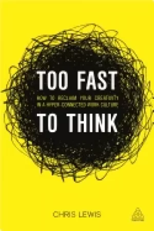 Image of too fast to think how to reclaim your creativity in a hyper connected work