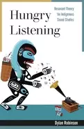 Image of hungry listening resonant theory for indigenous sound studies