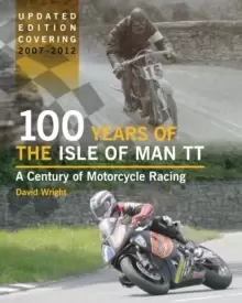 Image of 100 Years of the Isle of Man TT : A Century of Motorcycle Racing - Updated Edition covering 2007 - 2012