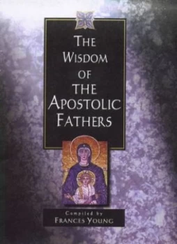 Image of The Wisdom of the Apostolic Fathers by Frances M Young Hardback