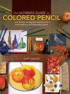 Image of ultimate guide to colored pencil over 35 step by step demonstrations for bo