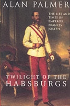 Image of Twilight of the Habsburgs by Adam Palmer Paperback