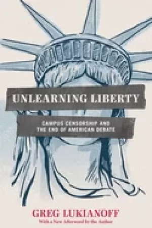 Image of unlearning liberty campus censorship and the end of american debate