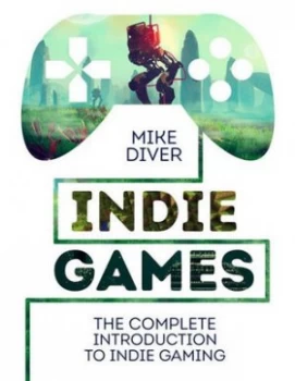 Image of Indie Games by Mike Diver Hardback