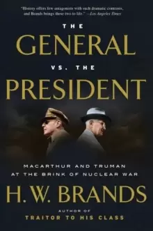 Image of The General vs. the President : MacArthur and Truman at the Brink of Nuclear War