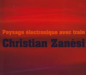 Image of Christian Zanesi Paysage Electronique Avec Train by Christian Zanesi CD Album