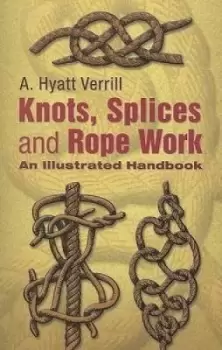 Image of Knots, Splices and Rope Work by A Hyatt Verrill
