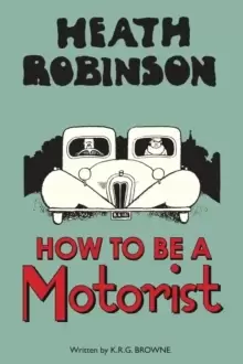 Image of Heath Robinson: How to be a Motorist