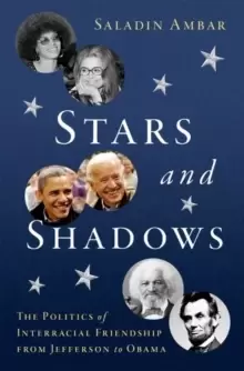 Image of Stars and Shadows : The Politics of Interracial Friendship from Jefferson to Obama