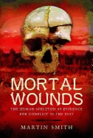 Image of mortal wounds the human skeleton as evidence for conflict in the past