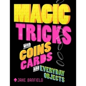 Image of Magic Tricks with Coins, Cards and Everyday Objects by Jake Banfield (Hardback, 2016)