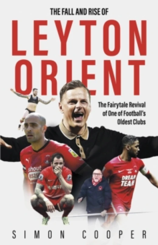 Image of The Fall and Rise of Leyton Orient : The Fairytale Revival of One of Football's Oldest Clubs Hardback