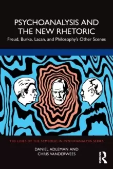 Image of Psychoanalysis and the New Rhetoric : Freud, Burke, Lacan, and Philosophy's Other Scenes