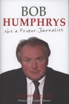 Image of Not a Proper Journalist by Bob Humphrys Hardback