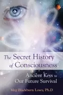Image of secret history of consciousness ancient keys to our future survival
