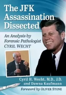 Image of The JFK Assassination Dissected : An Analysis by Forensic Pathologist Cyril Wecht