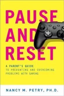 Image of Pause and Reset : A Parent's Guide to Preventing and Overcoming Problems with Gaming