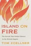 Image of island on fire the revolt that ended slavery in the british empire