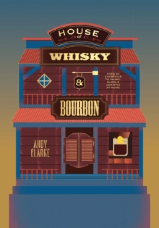 Image of House of Whisky and Bourbon : Over 40 Cocktails to Shake, Muddle and Stir at Home Hardback