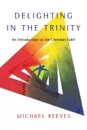 Image of delighting in the trinity an introduction to the christian faith