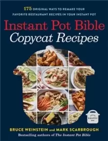 Image of Instant Pot Bible: Copycat Recipes : 175 Original Ways to Remake Your Favorite Restaurant Recipes in Your Instant Pot