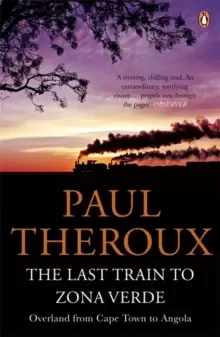 Image of The Last Train to Zona Verde : Overland from Cape Town to Angola
