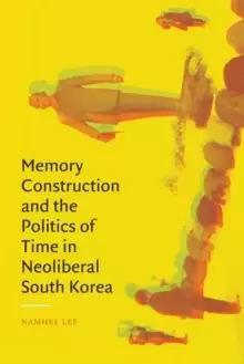 Image of Memory Construction and the Politics of Time in Neoliberal South Korea