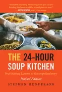 Image of 24 hour soup kitchen soul stirring lessons in gastrophilanthropy revised ed