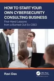 Image of How to Start Your Own Cybersecurity Consulting Business First-Hand Lessons from a Burned-Out Ex-CISO