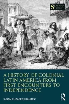 Image of A History of Colonial Latin America from First Encounters to Independence