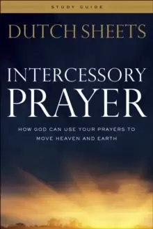 Image of Intercessory Prayer Study Guide : How God Can Use Your Prayers to Move Heaven and Earth