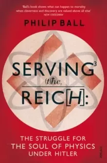 Image of Serving the Reich : The Struggle for the Soul of Physics under Hitler