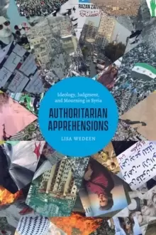 Image of Authoritarian Apprehensions : Ideology, Judgment, and Mourning in Syria