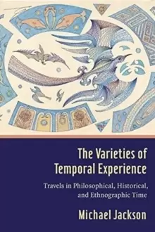 Image of The Varieties of Temporal Experience : Travels in Philosophical, Historical, and Ethnographic Time