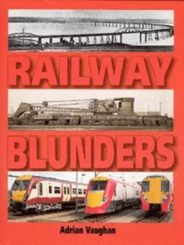 Image of Railway Blunders by Adrian Vaughan Hardback