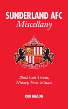 Image of Sunderland Afc Miscellany by Rob Mason Hardback