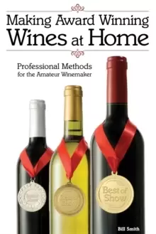 Image of Making Award Winning Wines at Home : Professional Methods For the Amateur Winemaker
