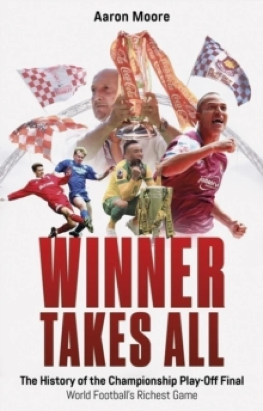 Image of Winner Takes All : The History of the Championship Play Off Final, World Football's Richest Game Paperback / softback