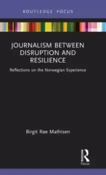 Image of Journalism Between Disruption and Resilience : Reflections on the Norwegian Experience